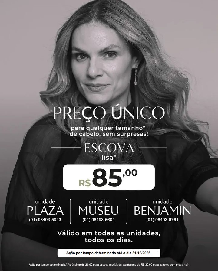 Arte da oferta: preço único para escova lisa, R$ 85,00 para qualquer tamanho de cabelo, nas unidades Plaza, Museu e Benjamin, todos os dias, até 31 de dezembro de 2026
